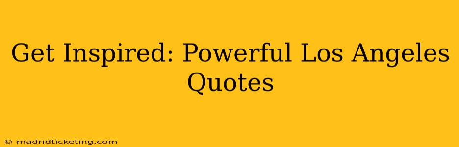 Get Inspired: Powerful Los Angeles Quotes