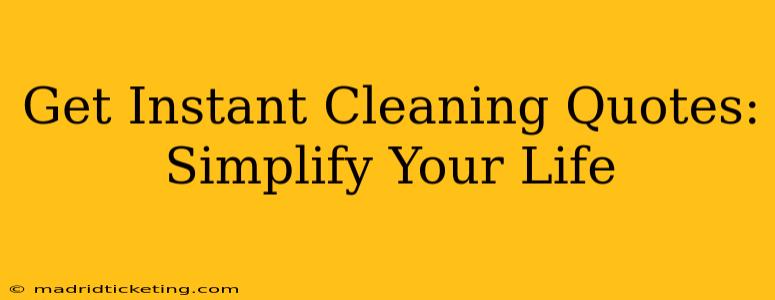 Get Instant Cleaning Quotes: Simplify Your Life