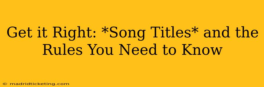 Get it Right: *Song Titles* and the Rules You Need to Know