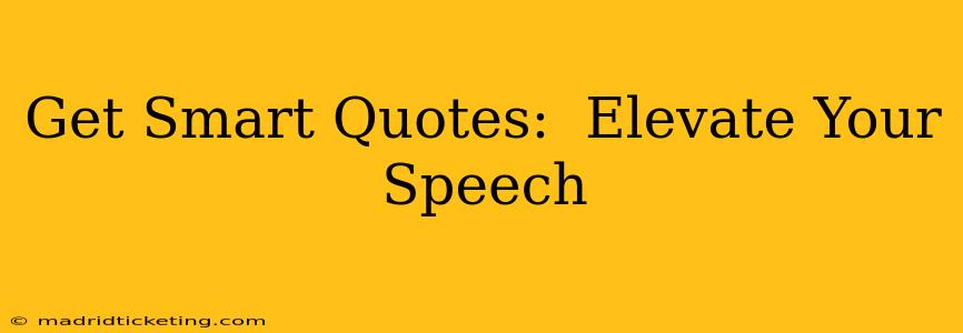 Get Smart Quotes:  Elevate Your Speech