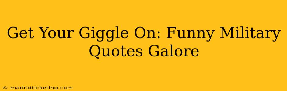 Get Your Giggle On: Funny Military Quotes Galore