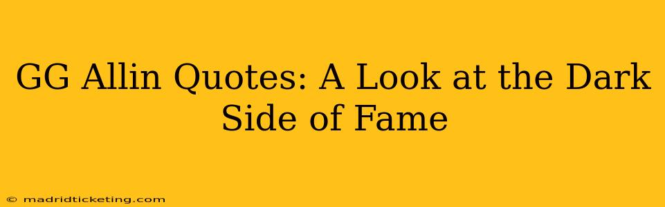 GG Allin Quotes: A Look at the Dark Side of Fame