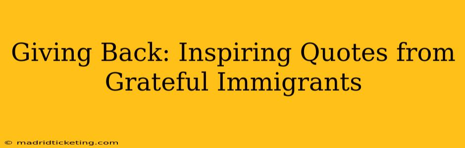 Giving Back: Inspiring Quotes from Grateful Immigrants