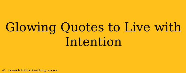 Glowing Quotes to Live with Intention