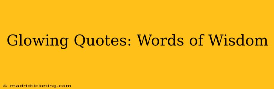 Glowing Quotes: Words of Wisdom
