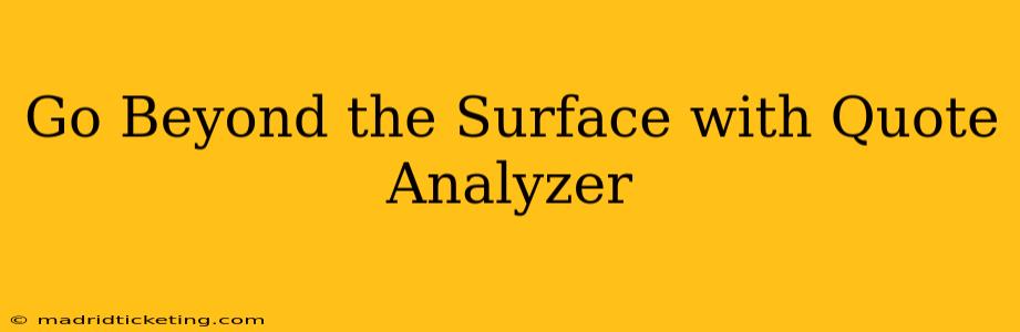 Go Beyond the Surface with Quote Analyzer