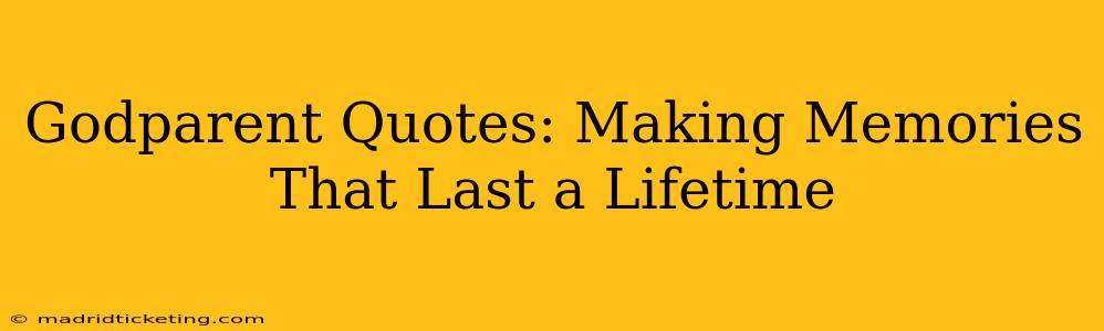 Godparent Quotes: Making Memories That Last a Lifetime