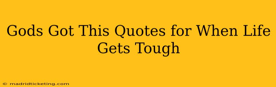 Gods Got This Quotes for When Life Gets Tough