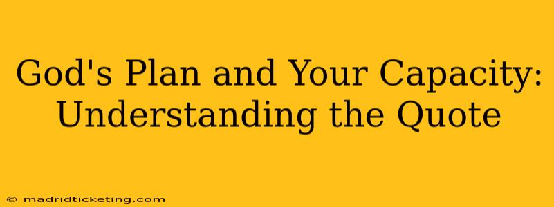God's Plan and Your Capacity: Understanding the Quote