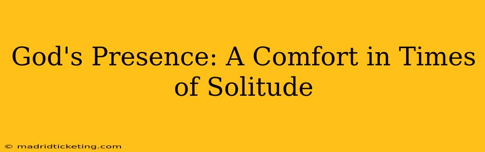God's Presence: A Comfort in Times of Solitude