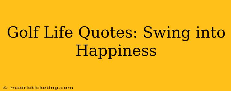 Golf Life Quotes: Swing into Happiness