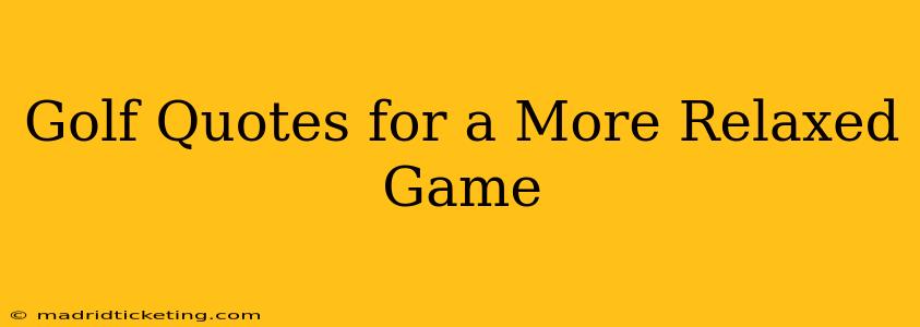 Golf Quotes for a More Relaxed Game