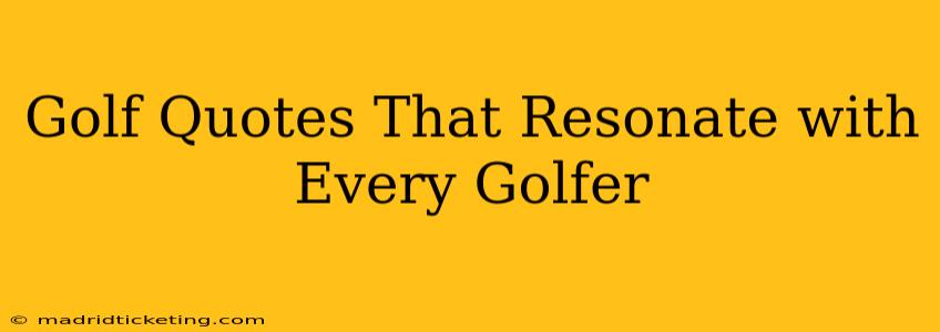 Golf Quotes That Resonate with Every Golfer