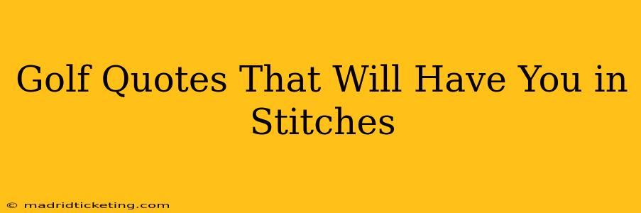 Golf Quotes That Will Have You in Stitches