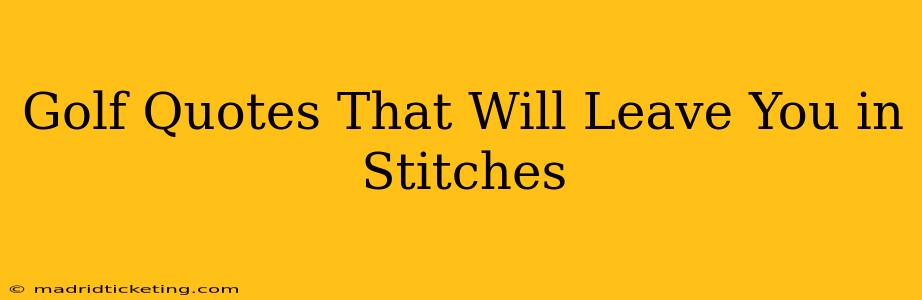 Golf Quotes That Will Leave You in Stitches