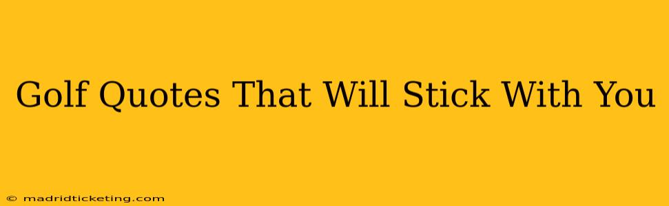 Golf Quotes That Will Stick With You