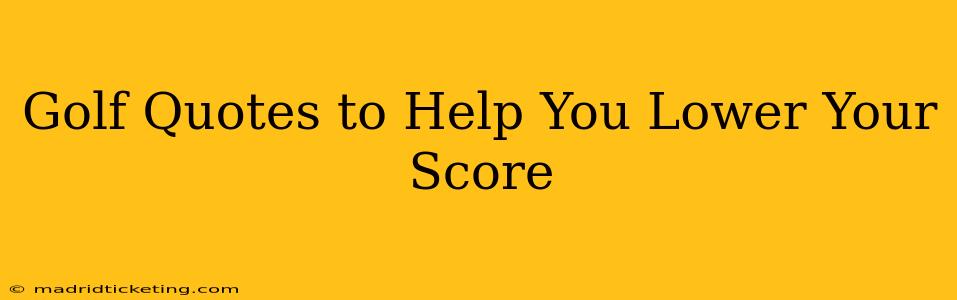 Golf Quotes to Help You Lower Your Score