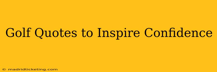 Golf Quotes to Inspire Confidence