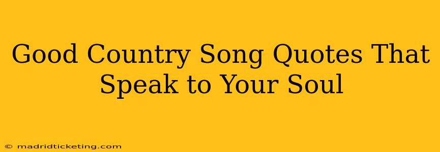 Good Country Song Quotes That Speak to Your Soul