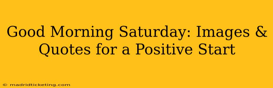Good Morning Saturday: Images & Quotes for a Positive Start
