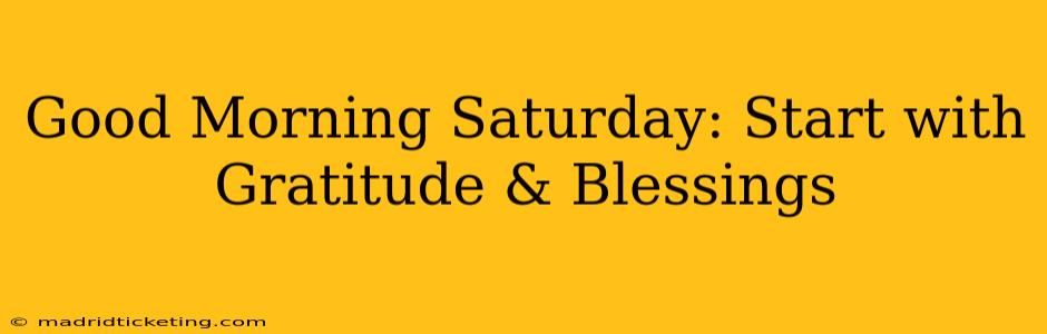 Good Morning Saturday: Start with Gratitude & Blessings