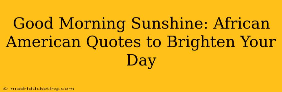 Good Morning Sunshine: African American Quotes to Brighten Your Day