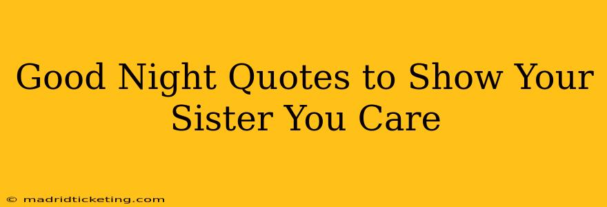 Good Night Quotes to Show Your Sister You Care