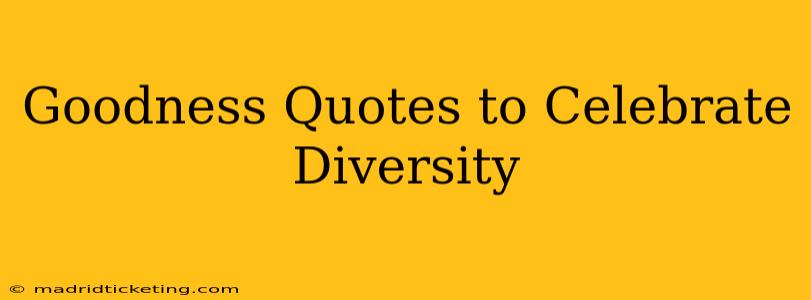 Goodness Quotes to Celebrate Diversity