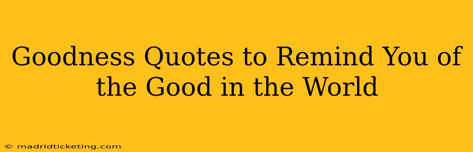 Goodness Quotes to Remind You of the Good in the World