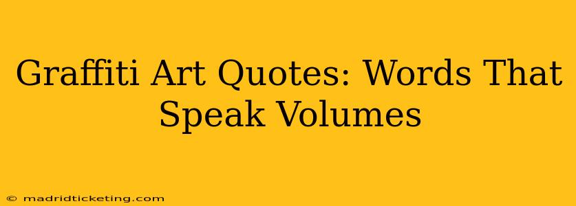Graffiti Art Quotes: Words That Speak Volumes