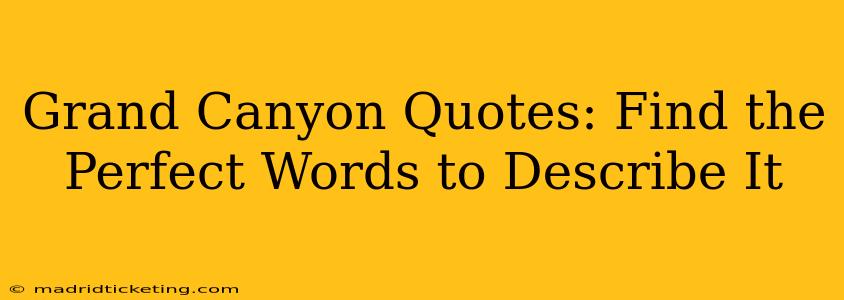 Grand Canyon Quotes: Find the Perfect Words to Describe It