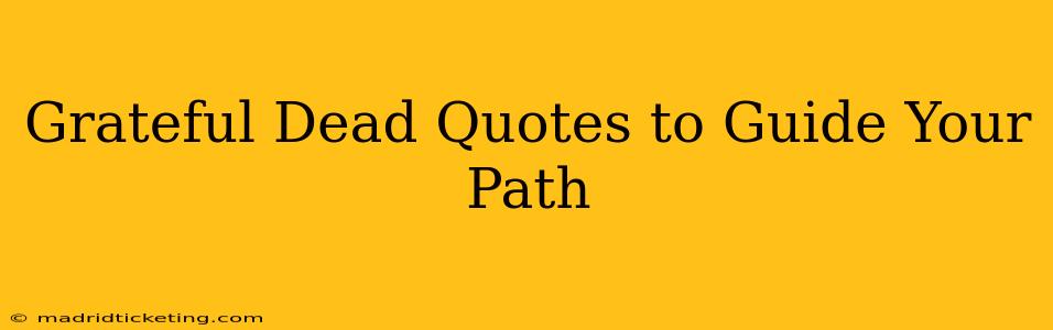 Grateful Dead Quotes to Guide Your Path