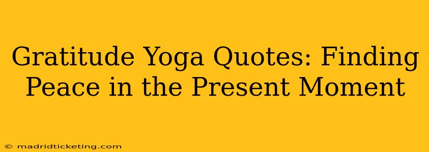 Gratitude Yoga Quotes: Finding Peace in the Present Moment