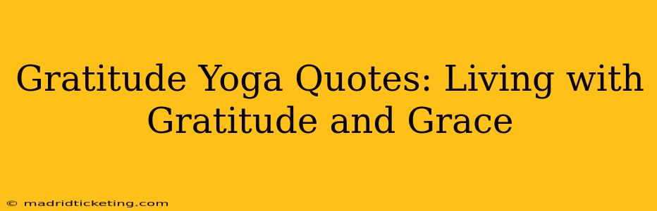 Gratitude Yoga Quotes: Living with Gratitude and Grace