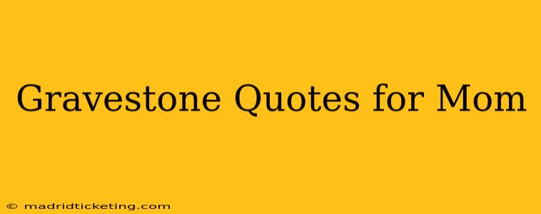 Gravestone Quotes for Mom