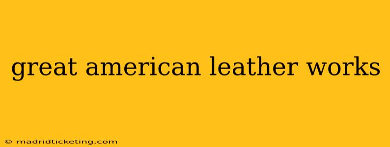great american leather works