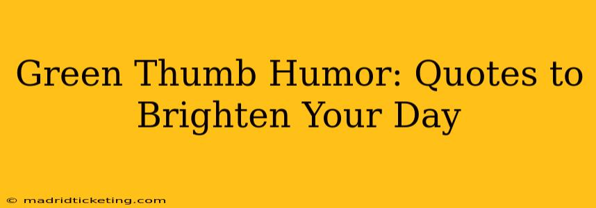 Green Thumb Humor: Quotes to Brighten Your Day