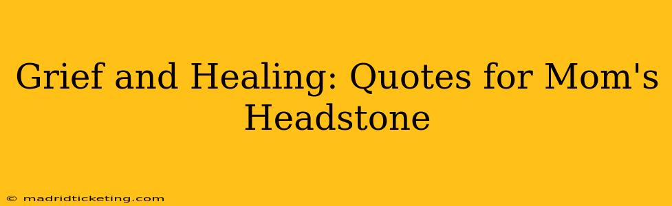 Grief and Healing: Quotes for Mom's Headstone