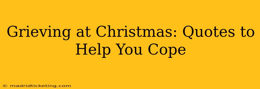 Grieving at Christmas: Quotes to Help You Cope