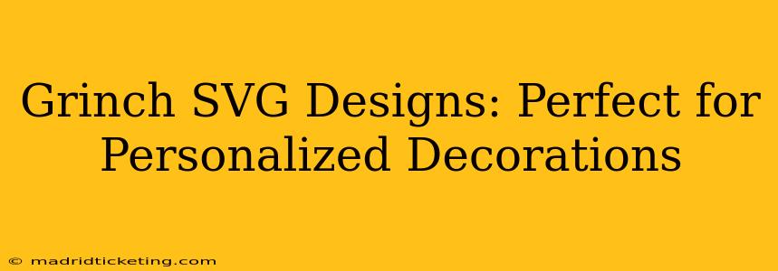 Grinch SVG Designs: Perfect for Personalized Decorations