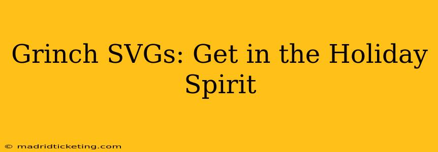 Grinch SVGs: Get in the Holiday Spirit