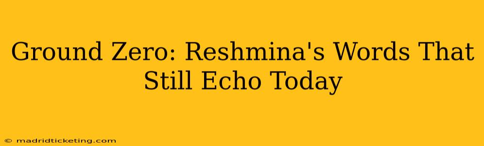 Ground Zero: Reshmina's Words That Still Echo Today