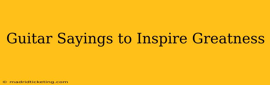 Guitar Sayings to Inspire Greatness