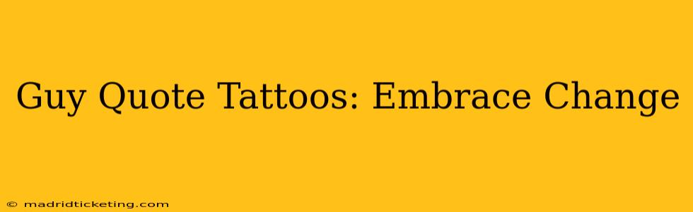 Guy Quote Tattoos: Embrace Change