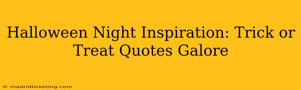 Halloween Night Inspiration: Trick or Treat Quotes Galore