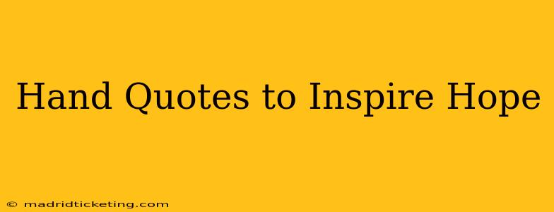 Hand Quotes to Inspire Hope
