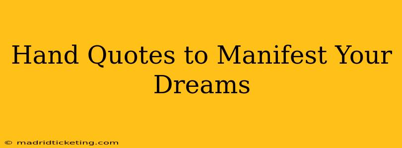 Hand Quotes to Manifest Your Dreams