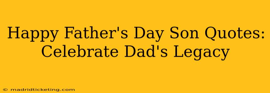 Happy Father's Day Son Quotes:  Celebrate Dad's Legacy