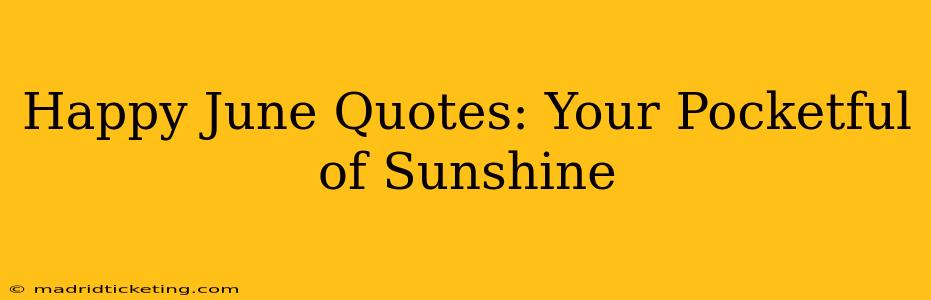 Happy June Quotes: Your Pocketful of Sunshine