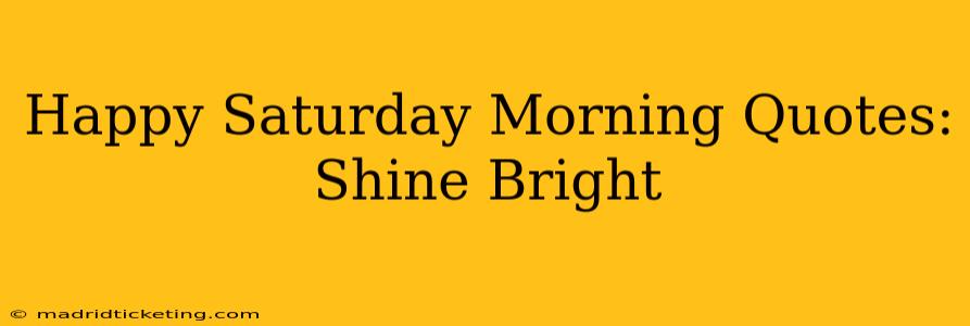 Happy Saturday Morning Quotes: Shine Bright